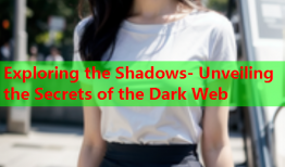 Exploring the Shadows- Unveiling the Secrets of the Dark Web