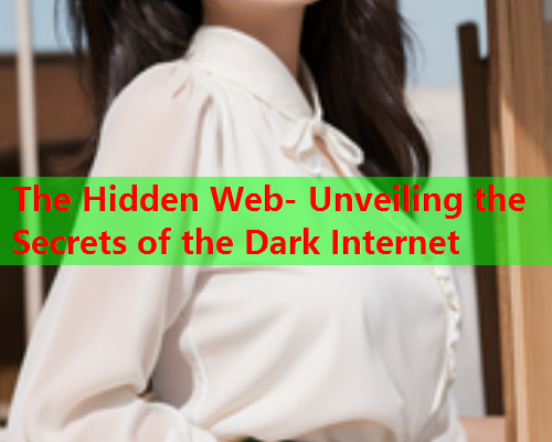 The Hidden Web- Unveiling the Secrets of the Dark Internet