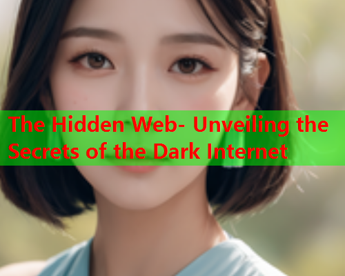 The Hidden Web- Unveiling the Secrets of the Dark Internet